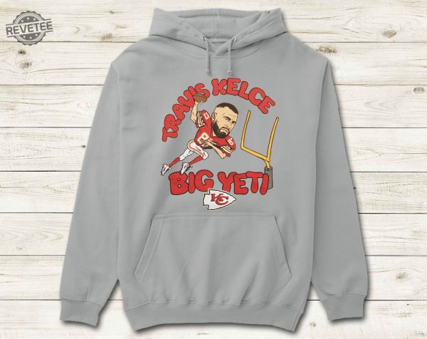 Travis Kelce Big Yeti Shirt T Shirt Hoodie Sweatshirt Long Sleeve Unisex Classic Fit Unique Why Is Travis Kelce Called The Big Yeti revetee 1