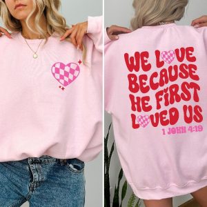 We Love Because He First Loved Us Cute Love Shirt Inspirational Tee Women Sweatshirt Bible Verse We Love Because He First Loved Us Kjv Unique revetee 3