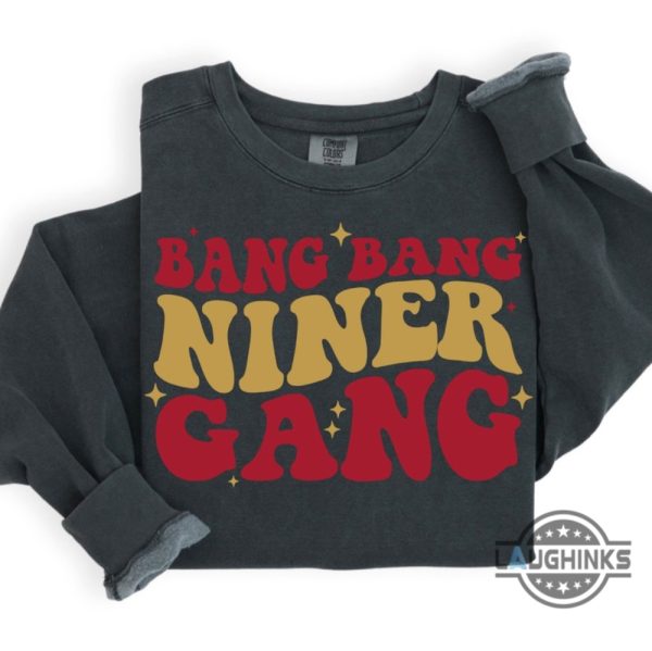 bang bang niner gang shirt sweatshirt hoodie mens womens san francisco 49ers football shirts sf 49ers nfl super bowl tshirt gift christian mccaffrey brock purdy laughinks 3