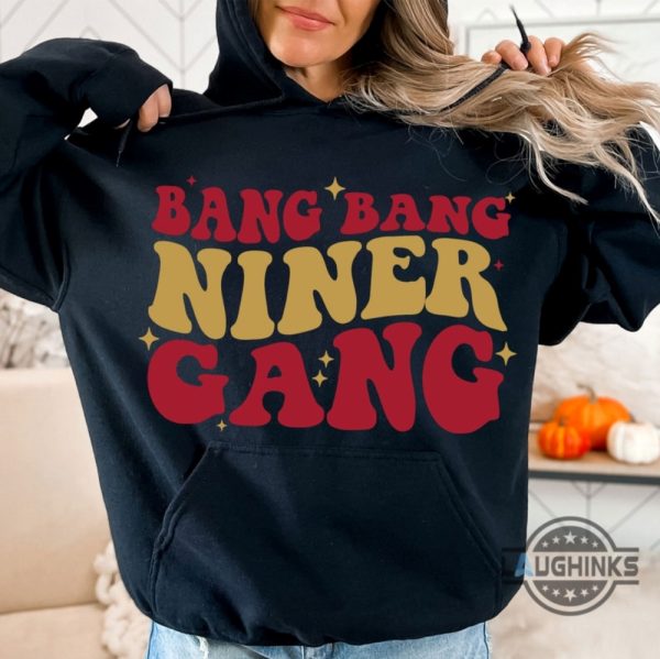 bang bang niner gang shirt sweatshirt hoodie mens womens san francisco 49ers football shirts sf 49ers nfl super bowl tshirt gift christian mccaffrey brock purdy laughinks 4