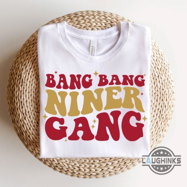 bang bang niner gang shirt sweatshirt hoodie mens womens san francisco 49ers football shirts sf 49ers nfl super bowl tshirt gift christian mccaffrey brock purdy laughinks 5