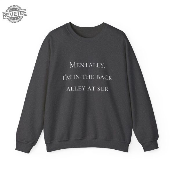 Mentally Im In The Back Alley Of Sur Vanderpump Rules Sweatshirt Vpr Sweatshirt Vanderpump Rules Shirt Sandoval Merch Vpr Merch Unique revetee 1
