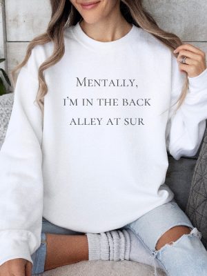 Mentally Im In The Back Alley Of Sur Vanderpump Rules Sweatshirt Vpr Sweatshirt Vanderpump Rules Shirt Sandoval Merch Vpr Merch Unique revetee 2