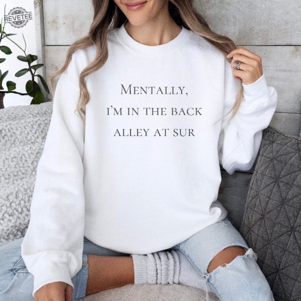 Mentally Im In The Back Alley Of Sur Vanderpump Rules Sweatshirt Vpr Sweatshirt Vanderpump Rules Shirt Sandoval Merch Vpr Merch Unique revetee 2
