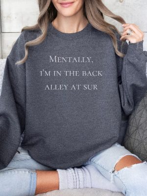 Mentally Im In The Back Alley Of Sur Vanderpump Rules Sweatshirt Vpr Sweatshirt Vanderpump Rules Shirt Sandoval Merch Vpr Merch Unique revetee 3