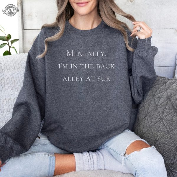 Mentally Im In The Back Alley Of Sur Vanderpump Rules Sweatshirt Vpr Sweatshirt Vanderpump Rules Shirt Sandoval Merch Vpr Merch Unique revetee 3