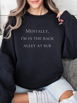 Mentally Im In The Back Alley Of Sur Vanderpump Rules Sweatshirt Vpr Sweatshirt Vanderpump Rules Shirt Sandoval Merch Vpr Merch Unique revetee 4