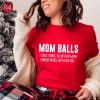 Mom Balls Sweatshirt Mom Shirt Gift For Mom Funny Family Hoodie Mom Life T Shirt Funny Mother Gift Game Day Tshirt Best Mom Tee Unique revetee 1