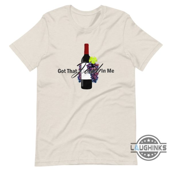 got that josh in me shirt sweatshirt hoodie mens womens classy grapes wine in me tee whisky champagne i got that josh in me funny tshirt laughinks 2