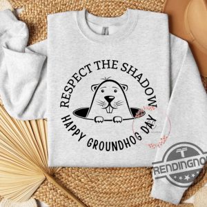 Groundhog Day Shirt Respect The Shadow Shirt Sweatshirt Happy Groundhog Day Hoodie Groundhog Shirt trendingnowe 1