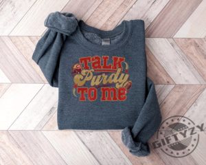 Talk Purdy To Me Shirt Talk Purdy To Me Hoodie Purdy Damn Relevant Sweatshirt Purdy Era Tshirt Purdy Shirt giftyzy 3