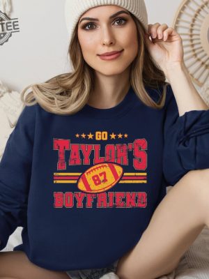 Taylors Boyfriend Sweatshirt Go Boyfriend Sweater Football Fans Hoodie Go Taylors Boyfriend Tshirt Unique revetee 6