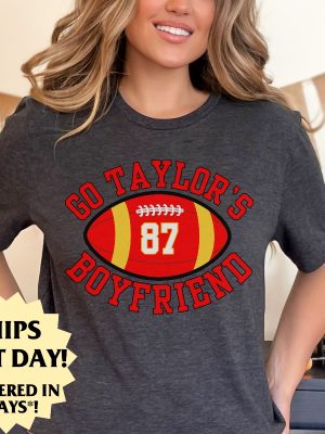 Go Taylors Boyfriend Tshirt For Kansas City Fan Tshirt For Chiefs Fan T Shirt For Swift Lover T Shirt Funny Football Shirt For The Big Game Unique revetee 2