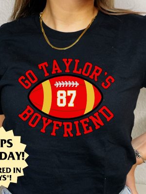 Go Taylors Boyfriend Tshirt For Kansas City Fan Tshirt For Chiefs Fan T Shirt For Swift Lover T Shirt Funny Football Shirt For The Big Game Unique revetee 4