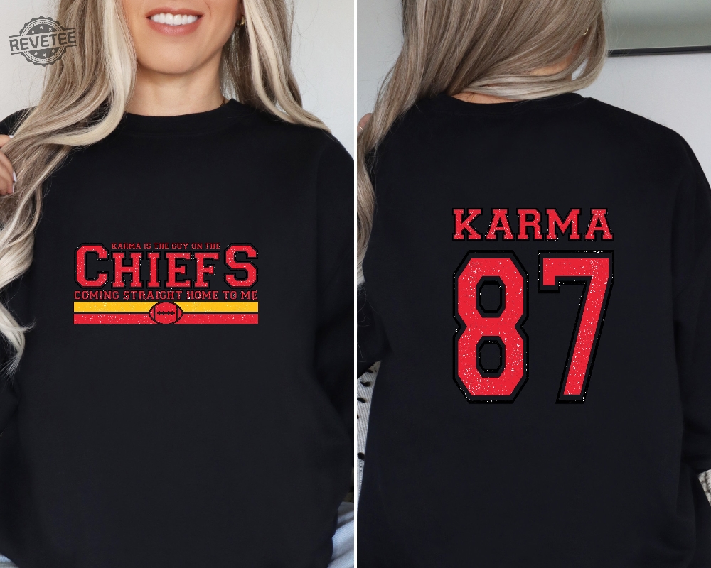 Karma Is The Guy On The Chiefs Sweatshirt Karma Is The Guy On The Chiefs T Shirt Karma Is The Guy On The Chiefs Shirt Unique