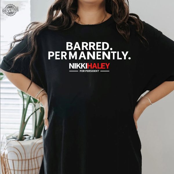 Barred Permanently Sweatshirt Presidential Election 2024 Nikki Haley Permanently Barred Shirt Barred Permanently T Shirt Unique revetee 1
