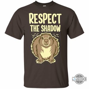 groundhog day tshirt sweatshirt hoodie mens womens kids respect the shadow funny shirts ground hog day 2024 gift punxsutawney phil tee laughinks 1