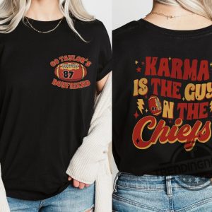 Karma Is The Guy On The Chiefs Shirt Chiefs Era Shirt Go Taylors Boyfriend Sweatshirt Kansas Shirts Football Tee Gift Finally Shirt trendingnowe 2