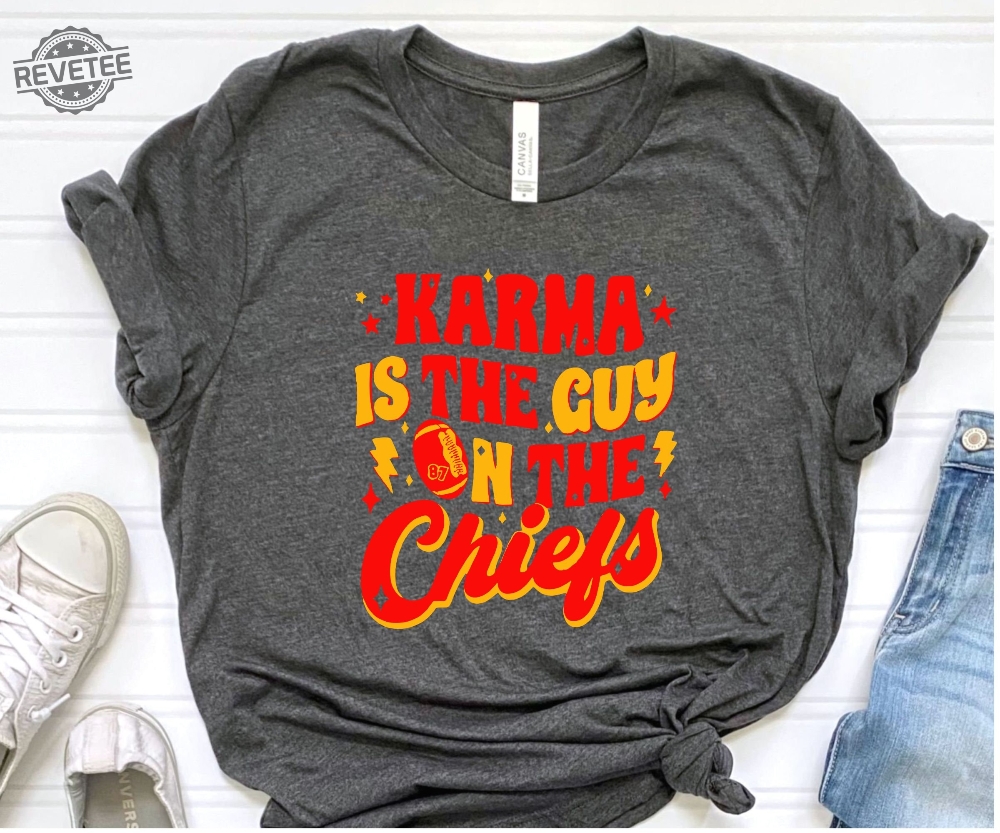Karma Is The Guy On The Chiefs Shirt Chiefs Afterparty Chiefs Are All In Shirt Karma Is The Guy On The Chiefs T Shirt Chiefs Championships Unique