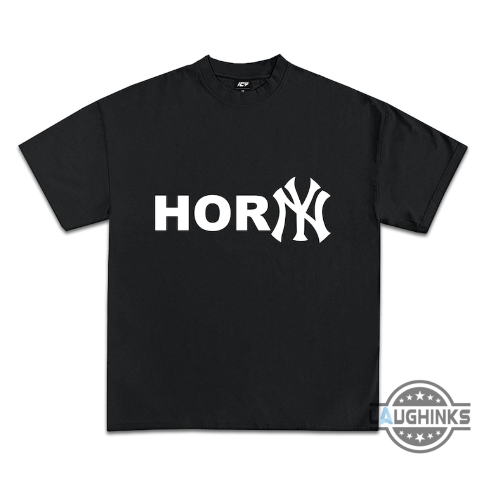 Horny Shirt Sweatshirt Hoodie Mens Womens New York Yankees Comedy Tee Rare Funny Ny Yankees Joke Tshirts Horny Baseball Gift For Fans