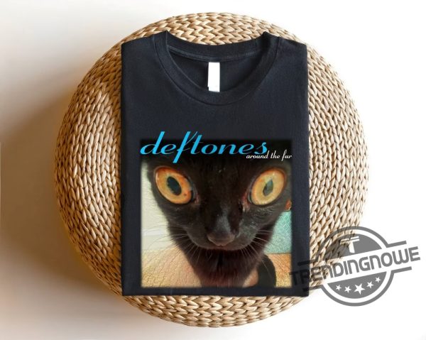 Deftones Shirt Deftones Around The Fur Cat Shirt Deftones Around The Fur Shirt Deftones Around The Fur T Shirt trendingnowe 1