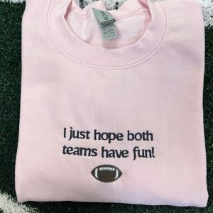 I Just Hope Both Teams Have Fun Sports Embroidered Crewneck Sweatshirt Travis Kelce Message To Taylor Swift Go Taylors Boyfriend Shirt Unique revetee 2
