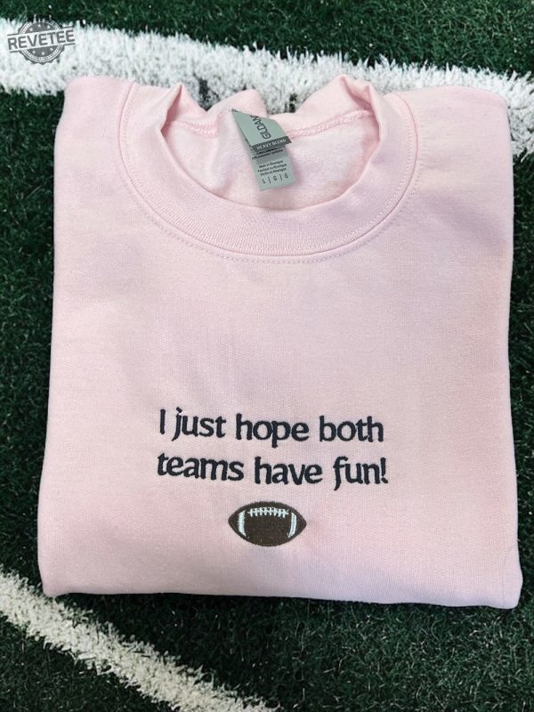 I Just Hope Both Teams Have Fun Sports Embroidered Crewneck Sweatshirt Travis Kelce Message To Taylor Swift Go Taylors Boyfriend Shirt Unique revetee 2
