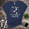 Funny Fukitol Shirt Fukitol Pills Shirt Humorous Sayings Shirt Im On 500 Mg Of Fukitol Gift trendingnowe 2