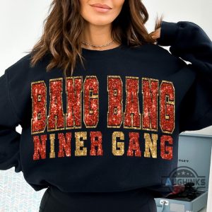 49ers sweater sweatshirt tshirt hoodie mens womens faux glitter bang bang niner gang shirts san francisco 49ers football tee go sf 49ers gift for fans laughinks 2