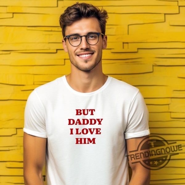 But Daddy I Love Him Shirt Pride Shirt Pride Gift Valentines Tee Girlfriend Shirt Boyfriend Shirt Couple Shirt Engagement Gift trendingnowe 2
