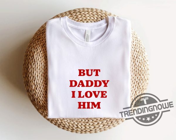 But Daddy I Love Him Shirt Pride Shirt Pride Gift Valentines Tee Girlfriend Shirt Boyfriend Shirt Couple Shirt Engagement Gift trendingnowe 4