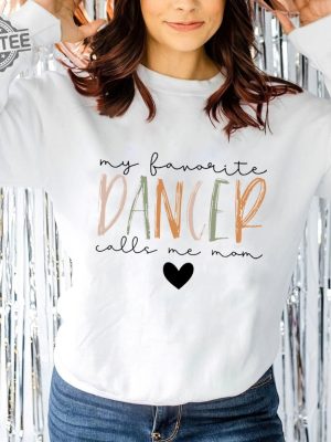 My Favorite Dancer Calls Me Mom Sweatshirt Dance Mom Sweatshirt Dance Teacher Gifts Dance Competition Sweatshirt Mothers Day Gift revetee 2