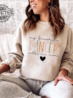 My Favorite Dancer Calls Me Mom Sweatshirt Dance Mom Sweatshirt Dance Teacher Gifts Dance Competition Sweatshirt Mothers Day Gift revetee 3