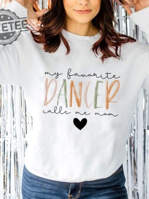 My Favorite Dancer Calls Me Mom Sweatshirt Dance Mom Sweatshirt Dance Teacher Gifts Dance Competition Sweatshirt Mothers Day Gift revetee 4