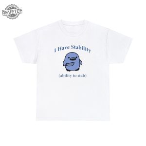 I Have Stability. Ability To Stab Tshirt Unique revetee 4