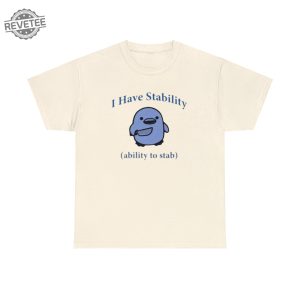 I Have Stability. Ability To Stab Tshirt Unique revetee 6