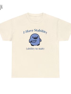 I Have Stability. Ability To Stab Tshirt Unique revetee 6