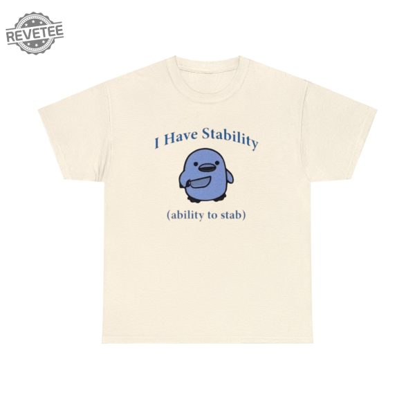 I Have Stability. Ability To Stab Tshirt Unique revetee 6