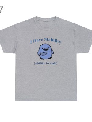 I Have Stability. Ability To Stab Tshirt Unique revetee 7