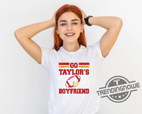 Taylors Boyfriend Superbowl Shirt Go Boyfriend Shirt Travis Kelce Shirt Football Fans Shirt Funny Football T Shirt Go Taylors Boyfriend Shirt trendingnowe 2