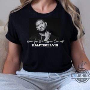 usher t shirt sweatshirt hoodie mens womens usher super bowl shirts usher concert here fot the halftime show funny tshirt superbowl lviii 2024 gift laughinks 2