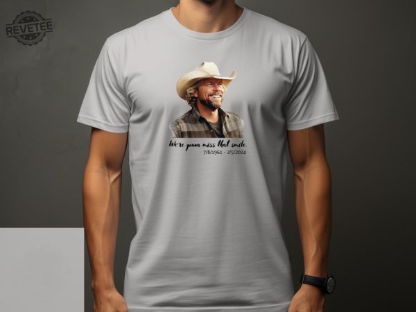 Toby Keith Tribute Unisex Cotton Shirt Were Gonna Miss That Smile Memorial Tee Country Music Legend Homage Thoughtful Fan Gift Unique revetee 1