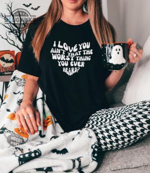 cruel summer shirt i love you aint that the worst shirt cruel summer album taylor shirt taylor outfit swiftie outfit mens womens tshirt sweatshirt hoodie laughinks 1 2