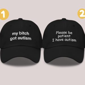 my bitch got autism hat please be patient i have autism couple vintage dad hats autistic spectrum disorders classic embroidered baseball cap valentines day gift laughinks 1