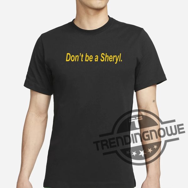 Dont Be A Sheryl Shirt Dont Be A Sheryl T Shirt trendingnowe 2
