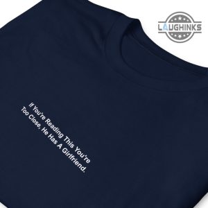 best valentine gift for boyfriend if youre reading this youre too close he has a girlfriend tshirt sweatshirt hoodie funny valentines day shirts for him laughinks 7