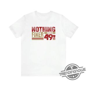 Forty Niners Shirt Nothing Finer Than A 49Er San Francisco Football Shirt 49Th Birthday Shirt 49Ers Shirt trendingnowe 3