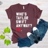 Whos Taylor Swift Anyway Ew Shirt Blank Space Taylor Concert Tee Tour Merch Shirt Gift For Music Lovers Cute Eras Te Whos Taylor Swift Unique revetee 1
