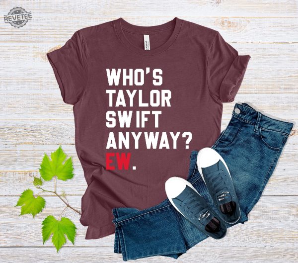 Whos Taylor Swift Anyway Ew Shirt Blank Space Taylor Concert Tee Tour Merch Shirt Gift For Music Lovers Cute Eras Te Whos Taylor Swift Unique revetee 1