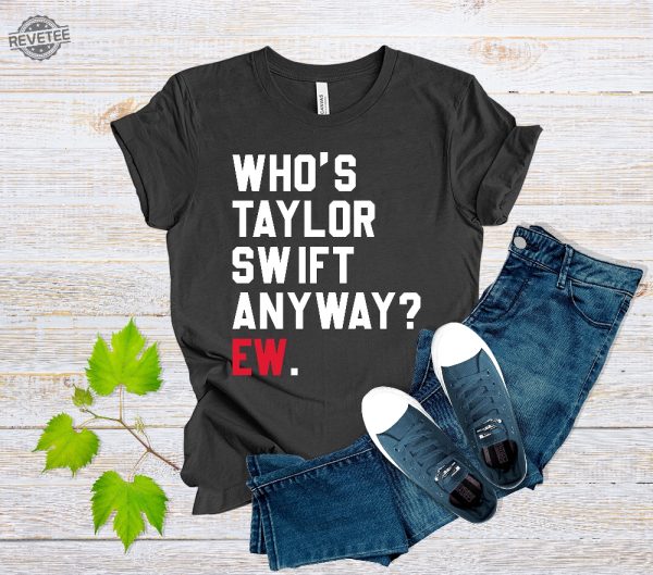 Whos Taylor Swift Anyway Ew Shirt Blank Space Taylor Concert Tee Tour Merch Shirt Gift For Music Lovers Cute Eras Te Whos Taylor Swift Unique revetee 3